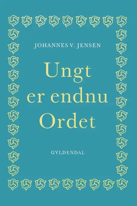 Ungt er endnu Ordet af Johannes V. Jensen