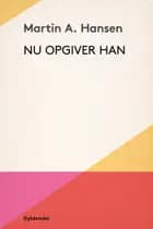 Nu opgiver han af Martin A. Hansen