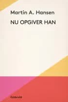 Nu opgiver han af Martin A. Hansen