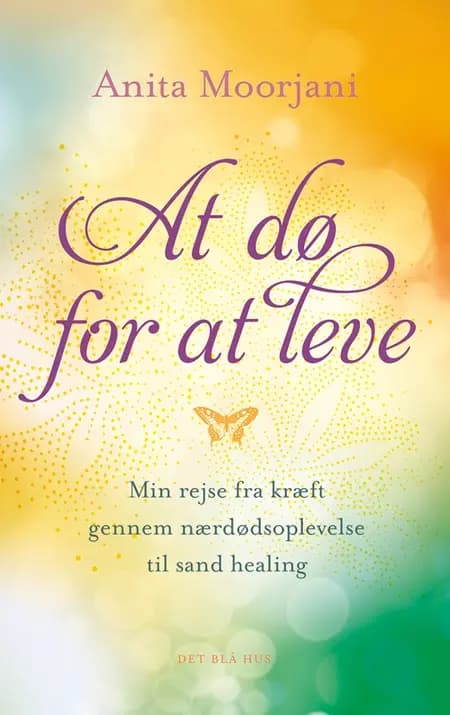 At dø for at leve af Anita Moorjani