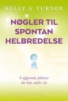Nøgler til spontan helbredelse af Kelly A. Turner