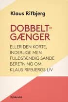 Dobbeltgænger eller Den korte, inderlige men fuldstændig sande beretning om Klaus Rifbjergs liv af Klaus Rifbjerg