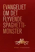 Evangeliet om Det Flyvende Spaghettimonster af Bobby Henderson