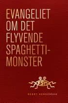 Evangeliet om Det Flyvende Spaghettimonster af Bobby Henderson