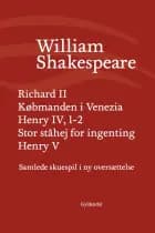 Samlede skuespil i ny oversættelse Richard II Købmanden i Venezia Henry IV, 1-2 Stor ståhej for ingenting Henry 5
