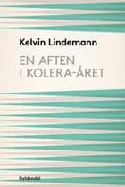 En aften i kolera-året af Kelvin Lindemann