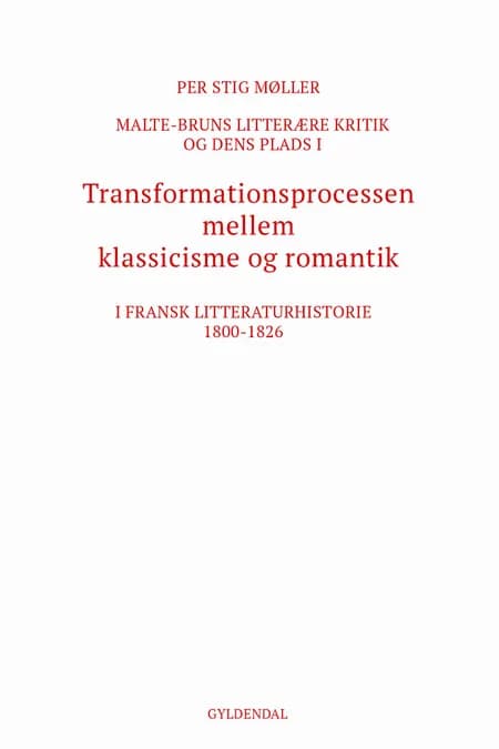 Malte-Bruns litterære kritik og dens plads i transformationsprocessen mellem klassicisme og romantik i fransk litteraturhistorie 1800-1826 af Per Stig Møller