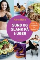 Sund og slank på 6 uger af Anne Bech