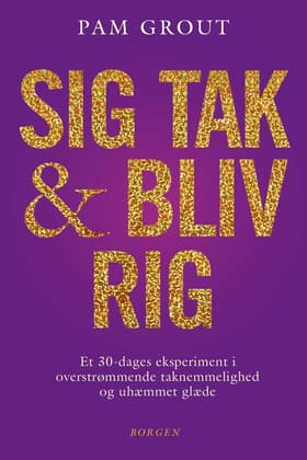 Sig tak og bliv rig af Pam Grout