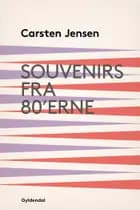 Souvenirs fra 80'erne af Carsten Jensen