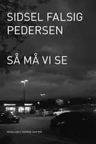 Så må vi se af Sidsel Falsig Pedersen