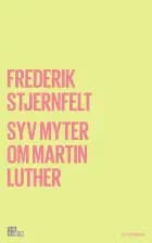 Syv myter om Martin Luther af Frederik Stjernfelt