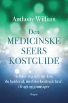 Den medicinske seers kostguide af Anthony William