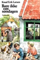 Bare ikke om søndagen af Knud Erik Larsen