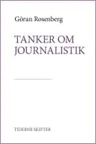 Tanker om journalistik af Göran Rosenberg