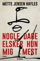 Nogle dage elsker hun mig mest af Mette Jensen Hayles