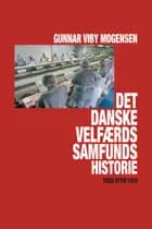 Det danske velfærdssamfunds historie af Gunnar Viby Mogensen