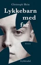 Lykkebarn med far af Christoph Hein