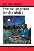 Eventyret om prinsen der ville arbejde af Leif Esper Andersen