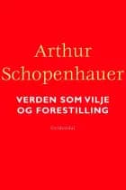 Verden som vilje og forestilling af Arthur Schopenhauer
