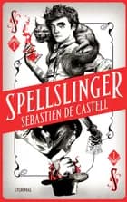 Spellslinger af Sebastien de Castell