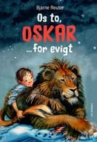 Os to, Oskar ... for evigt af Bjarne Reuter