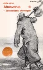 Ahasverus - Jerusalems skomager af Jette Ahm
