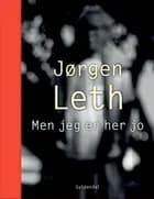 Men jeg er her jo af Jørgen Leth