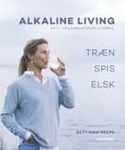 Alkaline living af Bettinna Laxholm Delfs og Maiken Buchwald