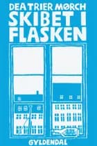 Skibet i flasken af Dea Trier Mørch