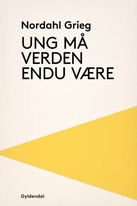 Ung må verden endnu være af Nordahl Grieg