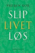 Slip livet løs af Preben Kok