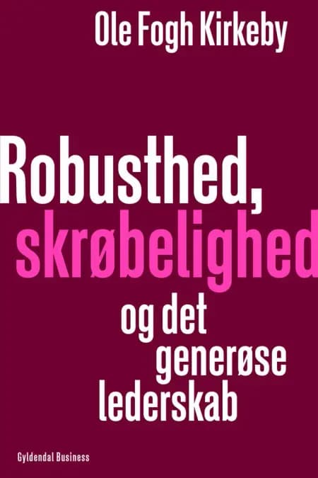 Robusthed, skrøbelighed og det generøse lederskab af Ole Fogh Kirkeby