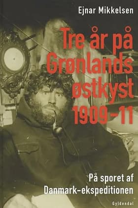 Tre år på Grønlands østkyst af Ejnar Mikkelsen
