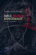 Sølv, blod og kongemagt af Anders Lundt Hansen