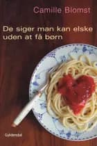De siger man kan elske uden at få børn af Camille Blomst