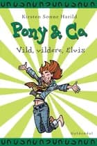 Pony & Co. 11 - Vild, vildere, Elvis af Kirsten Sonne Harild