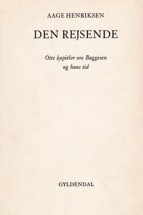 Den rejsende: Otte kapitler om Baggesen og hans tid af Aage Henriksen