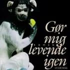 Gør mig levende igen af Kerstin Ekman