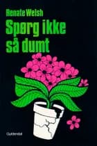 Spørg ikke så dumt af Renate Welsh
