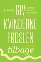 Giv kvinderne fødslen tilbage af Hanne Dam