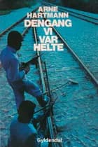 Dengang vi var helte af Arne Steffen Hartmann