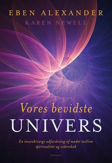 Vores bevidste univers af Eben Alexander