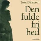 Den fulde frihed af Tove Ditlevsen