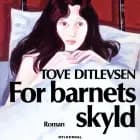 For barnets skyld af Tove Ditlevsen