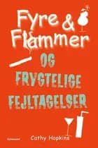 Fyre & Flammer 6 - Fyre & Flammer og frygtelige fejltagelser af Cathy Hopkins