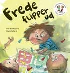 Frede og Selma 4 - Frede flipper ud af Trine Bundsgaard