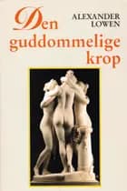 Den guddommelige krop af Alexander Lowen
