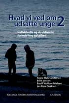 Hvad vi ved om udsatte unge 2 af Rockwool Fondens Forskningsenhed, Signe Hald Andersen og Bodil Wullum Nielsen