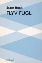 Flyv fugl af Ester Bock